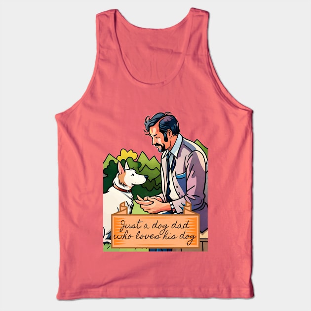 Just a Dog Dad Who Loves His Dog Tank Top by Cheeky BB